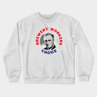 1936 Brewery Workers Choice, Roosevelt Crewneck Sweatshirt